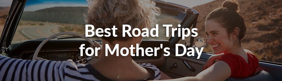 best road trips for mother’s day