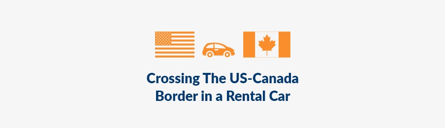 Crossing the US to Canada border in a rental car banner