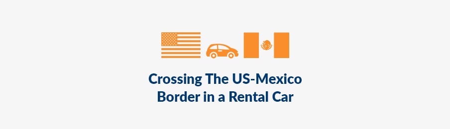 Crossing the US to Mexico border in a rental car banner